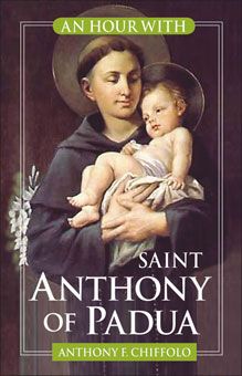 An Hour With: Saint Anthony of Padua – by Anthony F. Chiffolo – St ...